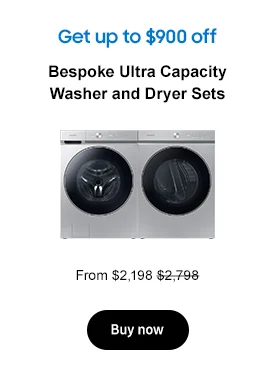 Get up to $900 off
Bespoke Ultra Capacity Washer and Dryer Sets
From $2,198 $2,798
Buy now