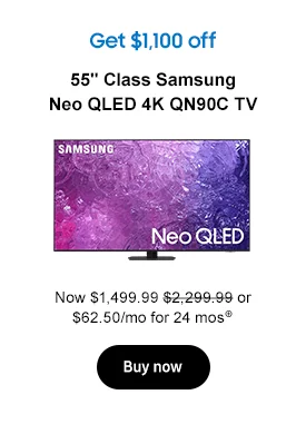 Get $1,100 off
55in. Class Samsung Neo QLED 4K QN90C TV
Now $1,499.99 $2,299.99 or 33.33/mo for 24 mos⊕
Buy now