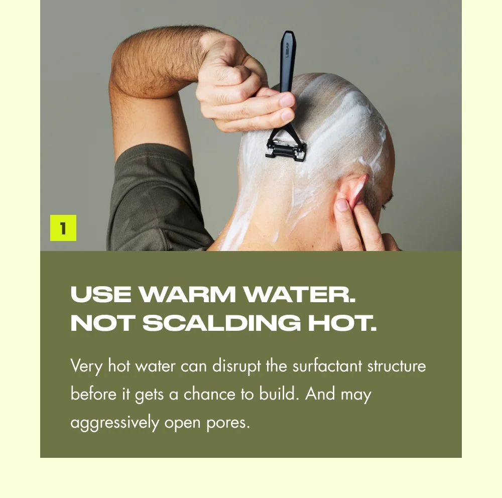 1 USE WARM WATER. NOT SCALDING HOT. Very hot water can disrupt the surfactant structure before it gets a chance to build. And may aggressively open pores.