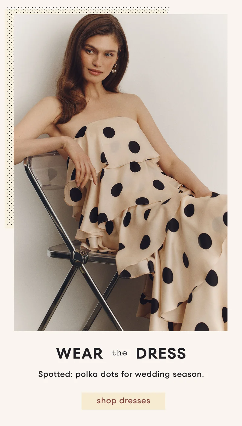 Wear the dress. Spotted: polka dots for wedding season. Shop dresses