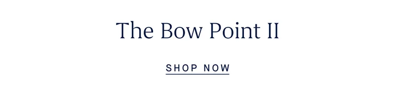 The Bow Point II SHOP NOW