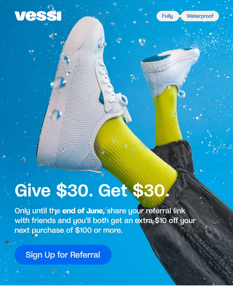 Vessi. Fully Waterproof. Give $30. Get $30. Only until the end of June, share your referral link with friends and you'll both get an extra $10 off your next purchase of $100 or more. My Referral Link