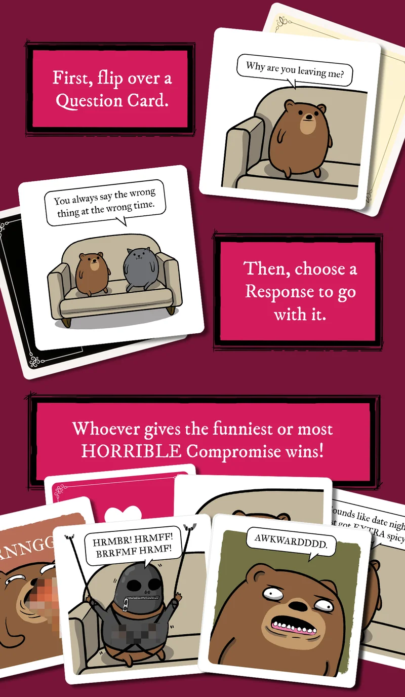 First, flip over a Question Card. | Then, choose a Response to go with it. | Whoever gives the funniest or most HORRIBLE Compromise wins!