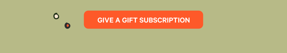 GIVE A GIFT SUBSCRIPTION