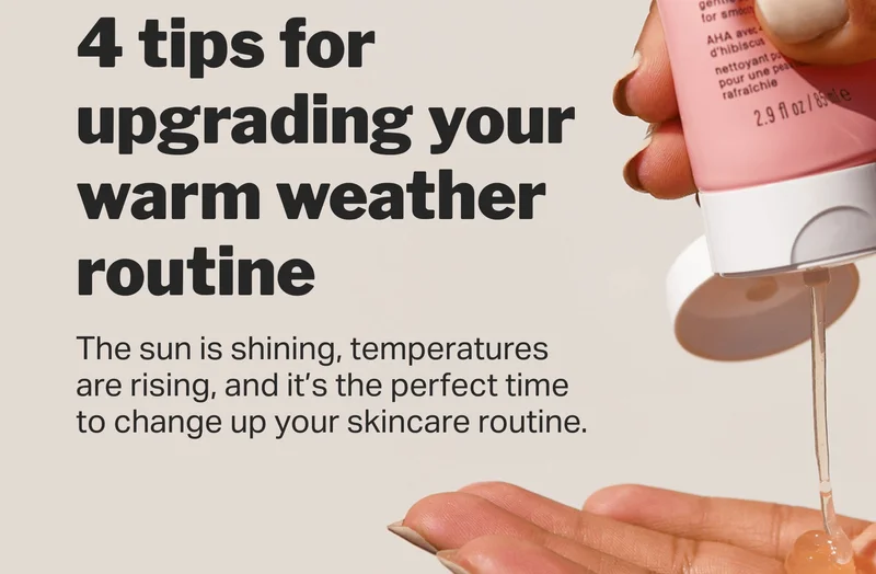 4 tips for upgrading your warm weather routine