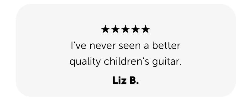 I've never seen a better quality children's guitar. Liz B.