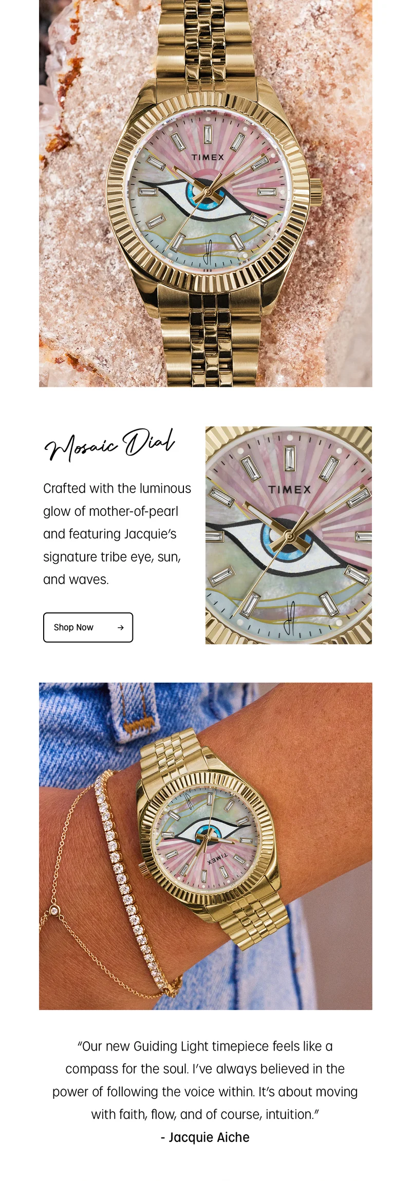 Mosaic Dial | Crafted with the luminous glow of mother-of-pearl and featuring Jacquie's signature tribe eye, sun, and waves. | Shop Now | "Our new Guiding Light timepiece feels like a compass for the soul. I've always believed in the power of following the voice within. It's about moving with faith, flow, and of course, intuition." - Jacquie Aiche