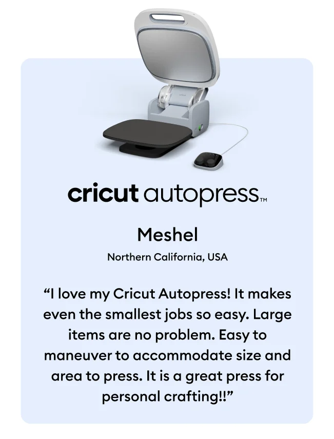 ''I love my Cricut Autopress!'' Meshel. Northern California, USA.