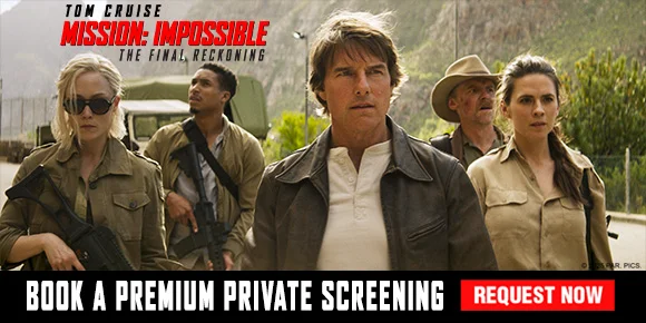 MISSION: IMPOSSIBLE | THE FINAL RECKONING | BOOK A PREMIUM PRIVATE SCREENING | REQUEST NOW >