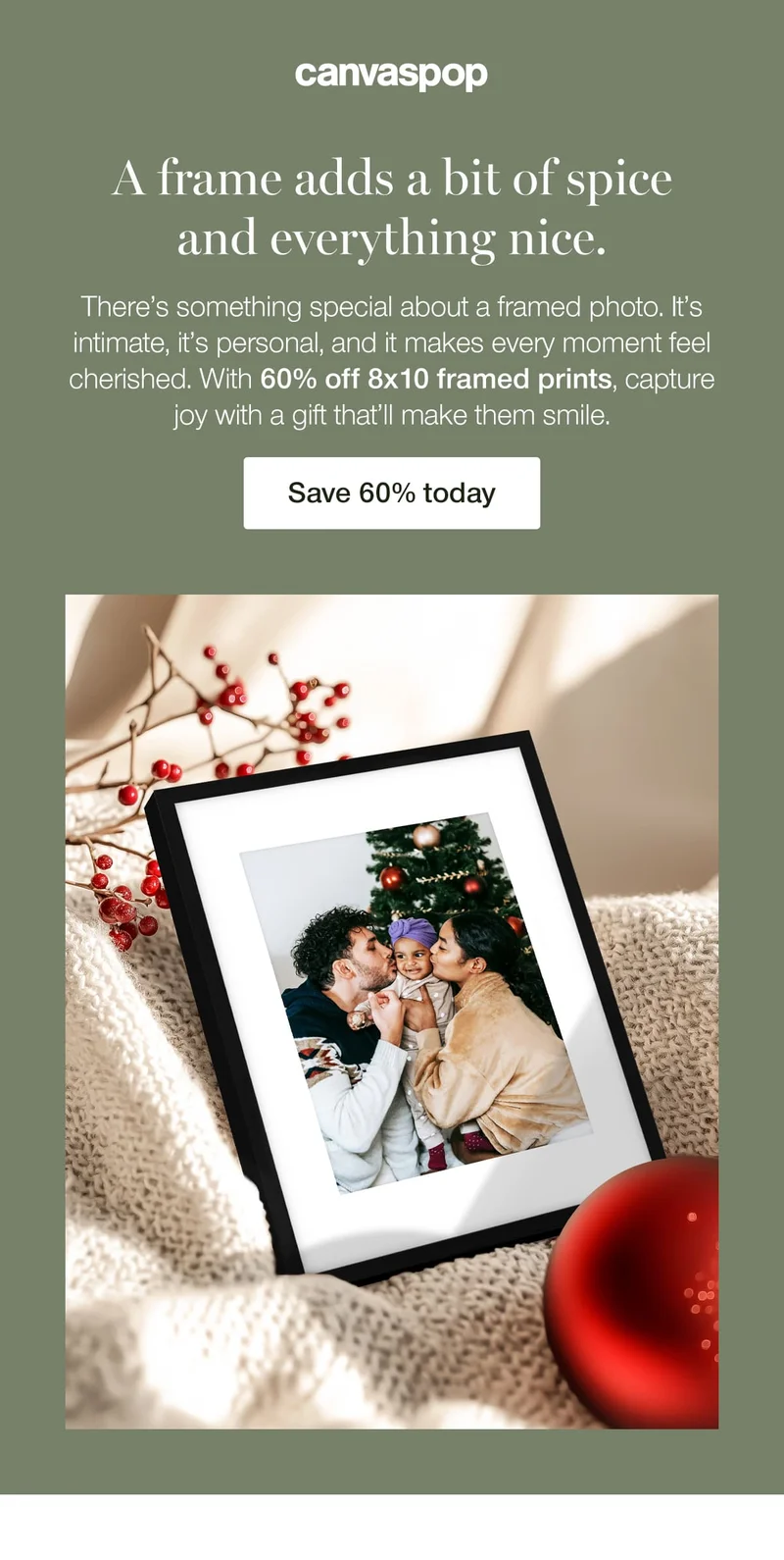 A frame adds a bit of spice and everything nice. There's something special about a framed photo. It's intimate, it's personal, and it makes every moment feel cherished. With 60% off 8x10 framed prints, capture joy with a gift that'll make them smile.