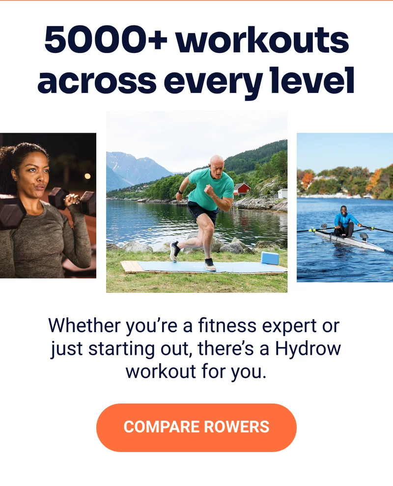 5000+ workouts across every level. Whether you're a fitness expert or just starting out, there's a Hydrow workout for you. Compare rowers