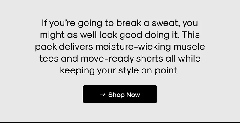 Shop Now - If you’re going to break a sweat, you might as well look good doing it. This pack delivers moisture-wicking muscle tees and move-ready shorts all while keeping your style on point