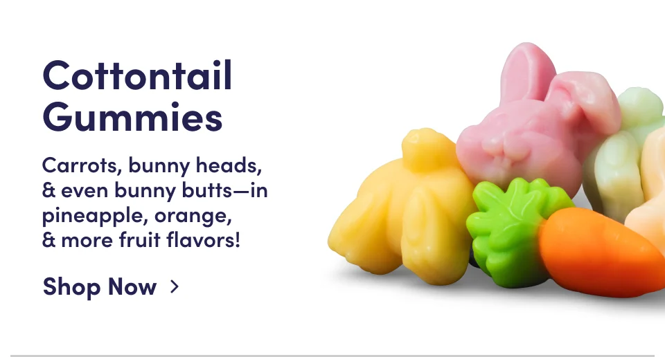 Cottontail Gummies | Carrots, bunny heads, & even bunny butts-in pineapple, orange, & more fruit flavors! Shop Now Cottontail Gummies | Carrots, bunny heads, & even bunny butts-in pineapple, orange, & more fruit flavors! Shop Now