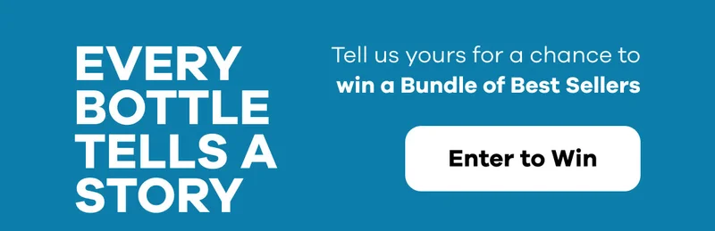 Every Bottle Tells A Story | Tell us yours for a chance to win a Bundle of Best Sellers | Enter To Win