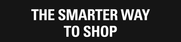 THE SMARTER WAY TO SHOP THE SMARTER WAY TO SHOP