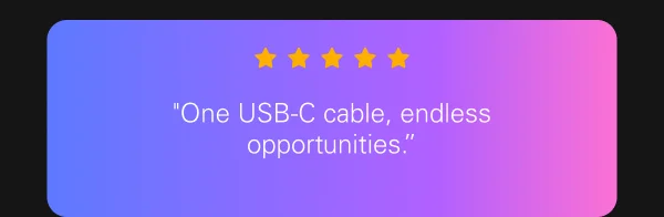 “One USB-C cable, endless possibilities.” “One USB-C cable, endless possibilities.”