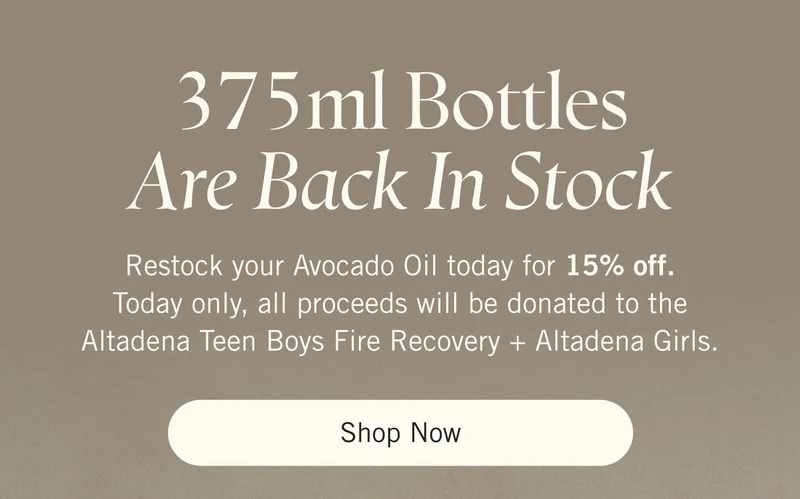 375ml Bottles Are Back In Stock. Today only, all proceeds will be donated to the Altadena Teen Boys Fire Recovery + Altadena Girls. Shop Now.