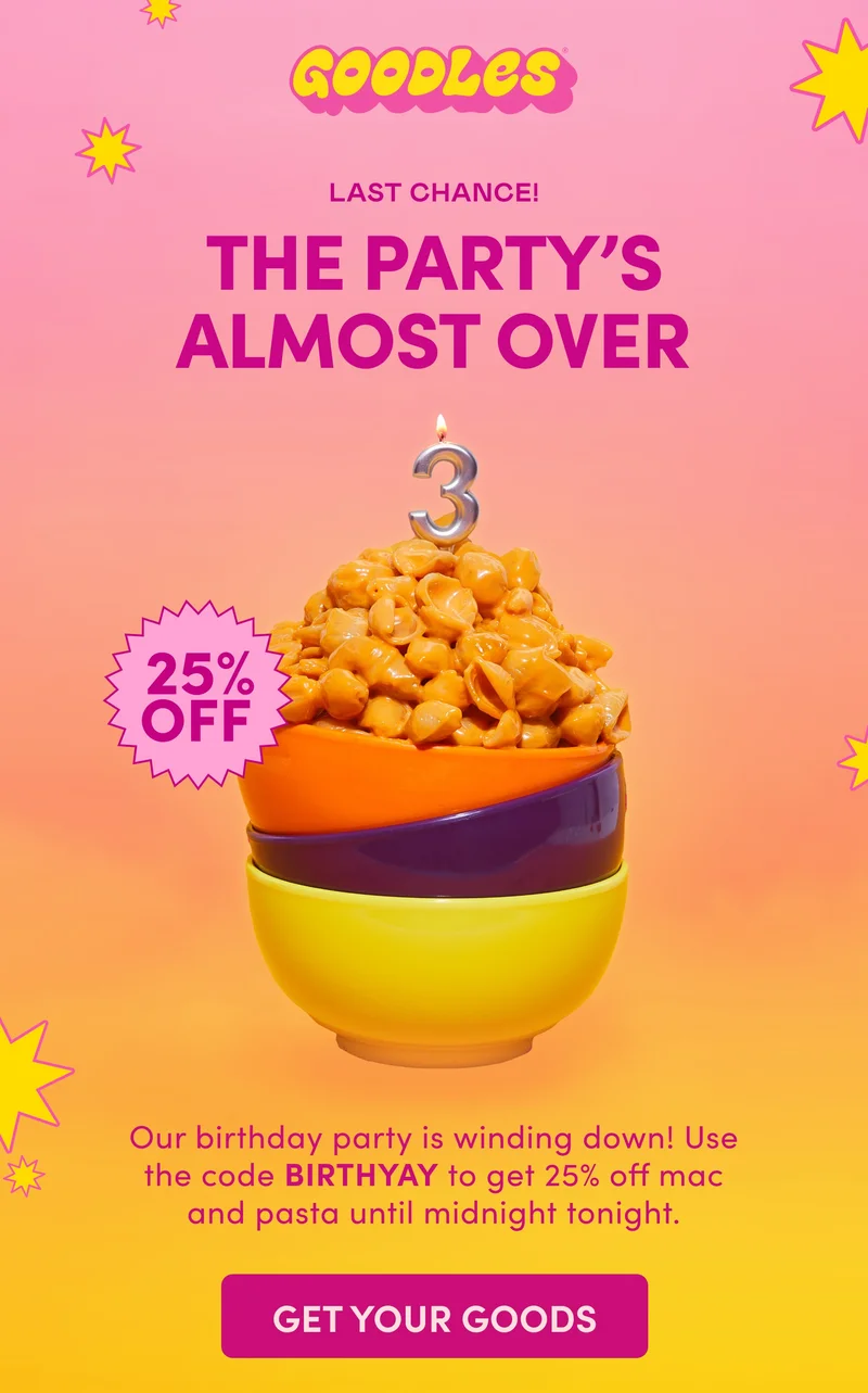 GOODLES |  LAST CHANCE! THE PARTY’S ALMOST OVER