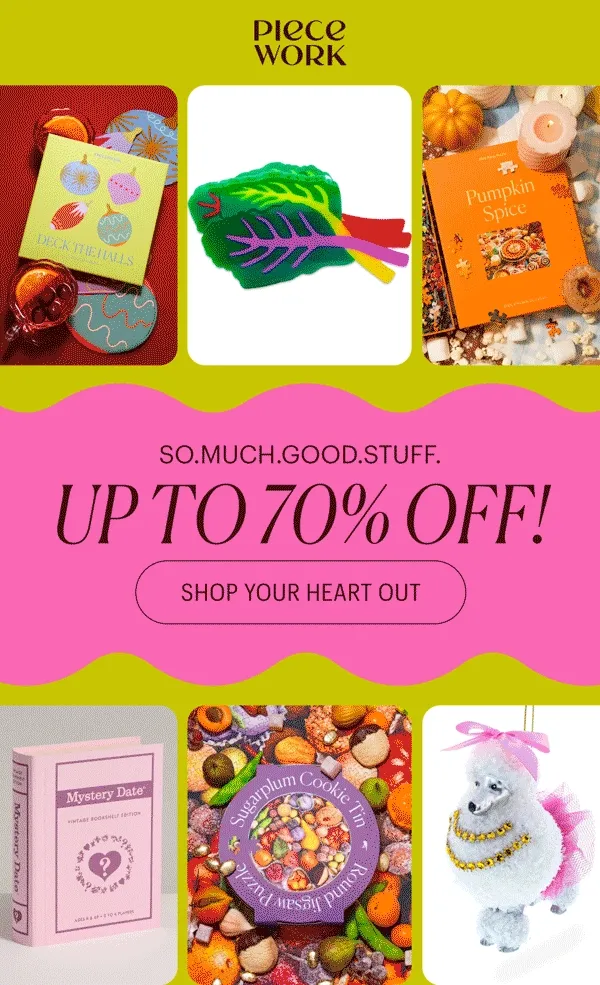 Piecework: So.Much.Good.Stuff. Up to 70% Off! Plus, extra sale on sale. A sale so nice you'll want to shop it twice! Shop Your Heart Out!