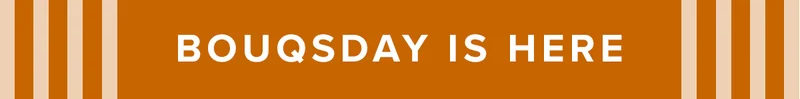 BOUQSDAY IS HERE