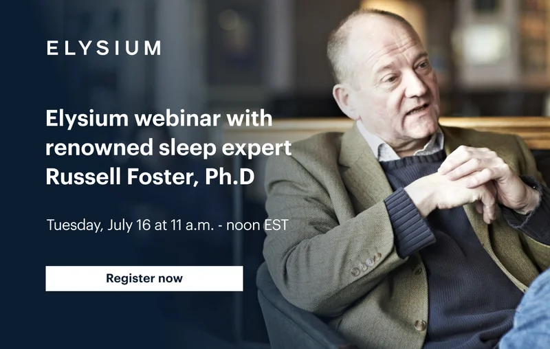 ELYSIUM | Elysium webinar with renowned sleep expert Russell Foster, Ph.D | Tuesday, July 16 from 11 a.m. - noon EST | Register now