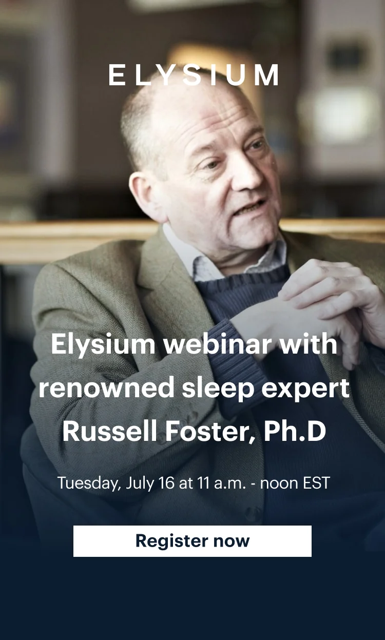 Elysium webinar with renowned sleep expert Russell Foster, Ph.D | Tuesday, July 16 at 11 a.m. - noon EST | Register now