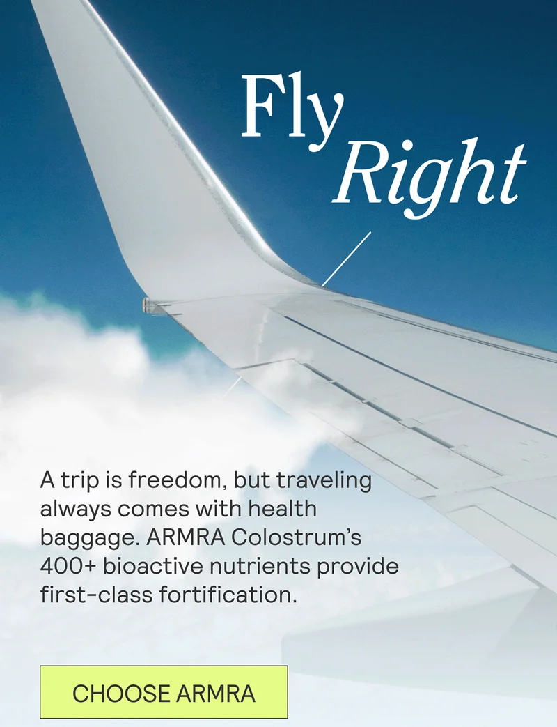 Fly Right. A trip is freedom, but traveling always comes with health baggage. ARMRA Colostrum™’s 400+ bioactive nutrients provide first-class fortification.