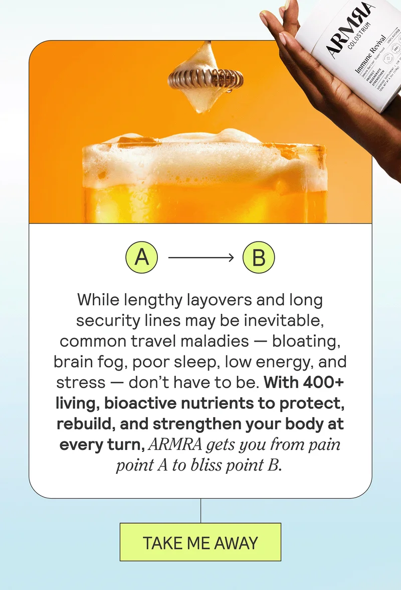 While lengthy layovers and long security lines may be inevitable, common travel maladies — bloating, brain fog, poor sleep, low energy, and stress — don’t have to be. With 400+ living, bioactive nutrients to protect, rebuild, and strengthen your body at every turn, ARMRA gets you from pain point A to pain point B.