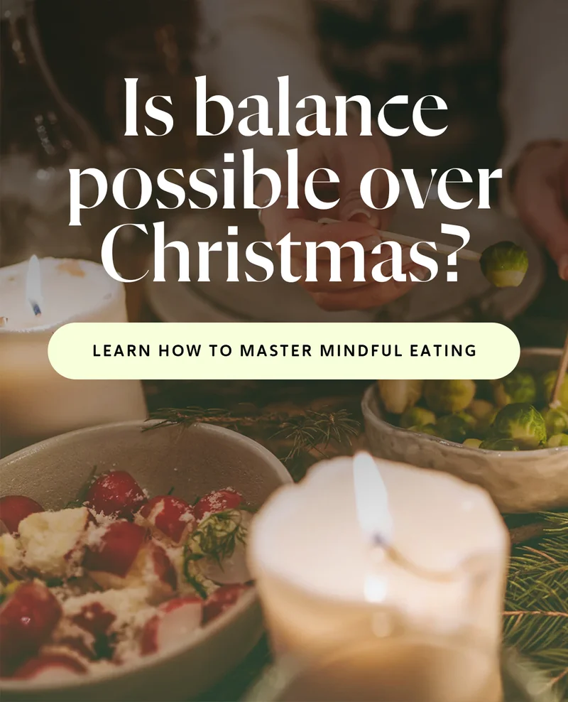 Is balance possible over Christmas? CTA LEARN HOW TO MASTER MINDFUL EATING