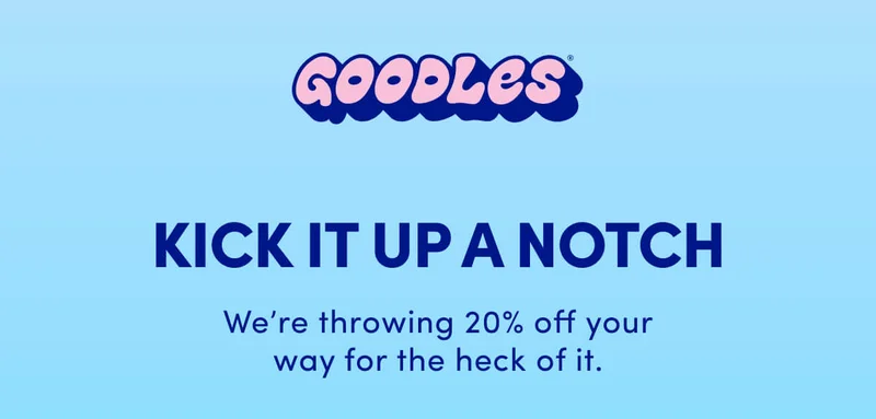 GOODLES KICK IT UP A NOTCH