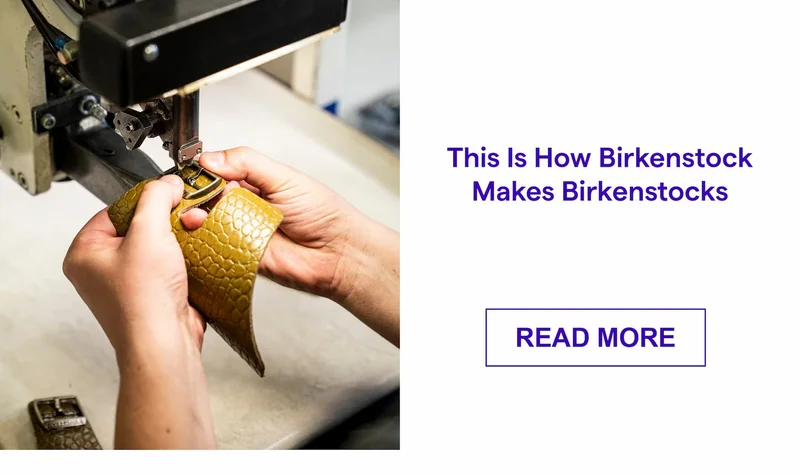 This Is How Birkenstock Makes Birkenstocks
