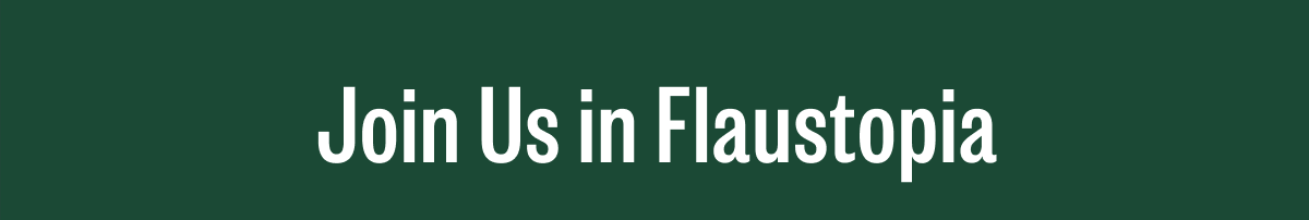 Join Us in Flaustopia