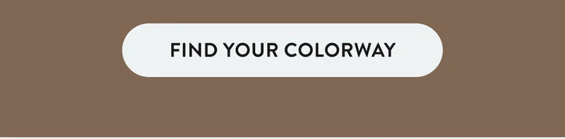 FIND YOUR COLORWAY