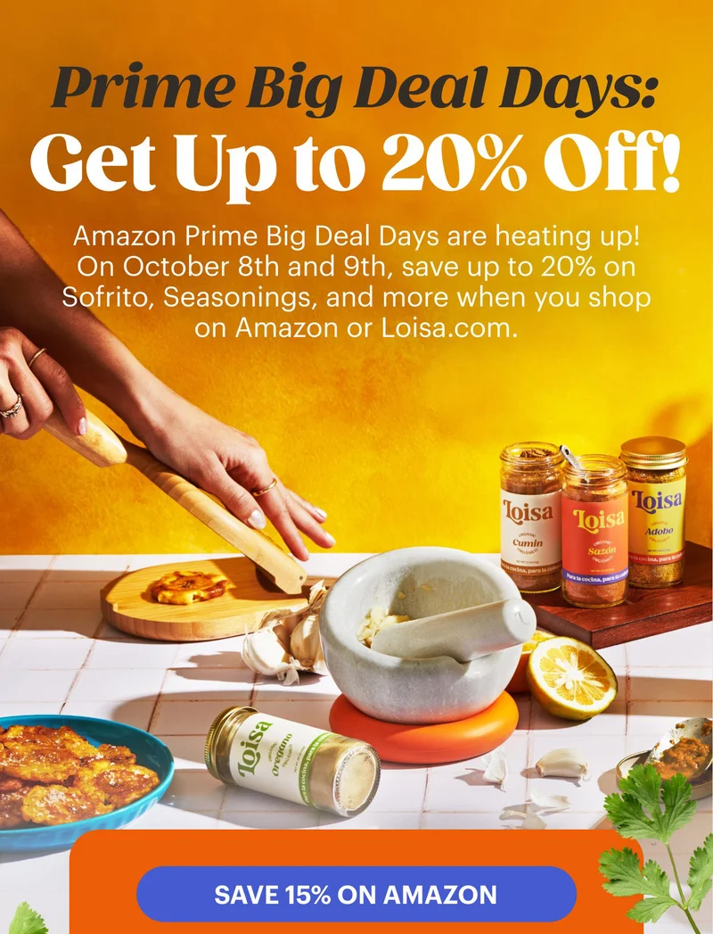 Prime Big Deal Days: Get Up to 20% Off! Amazon Prime Big Deal Days are heating up! On October 8th and 9th, save up to 20% on Sofrito, Seasonings, and more when you shop on Amazon or Loisa.com.