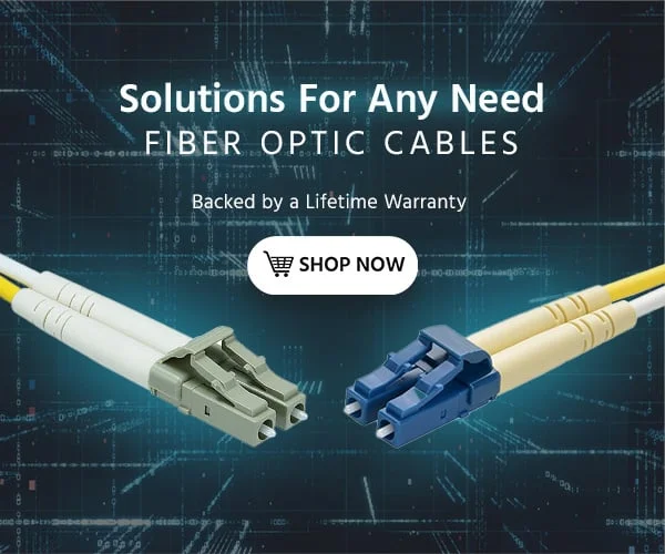 Solutions For Any Need Fiber Optic Cables Backed By A Lifetime Warranty