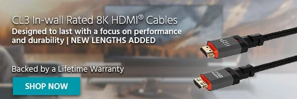 NEW CL3 In-wall Rated 8K HDMI® Cables Designed To Last With A Focus On Performance And Durability. NEW LENGTHS ADDED Backed By A Lifetime Warranty Shop Now