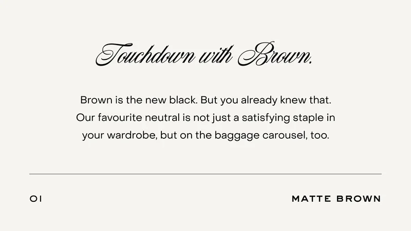 Brown is the new black. But you already knew that. Our favourite neutral is not just a satisfying staple in your wardrobe, but on the baggage carousel, too.