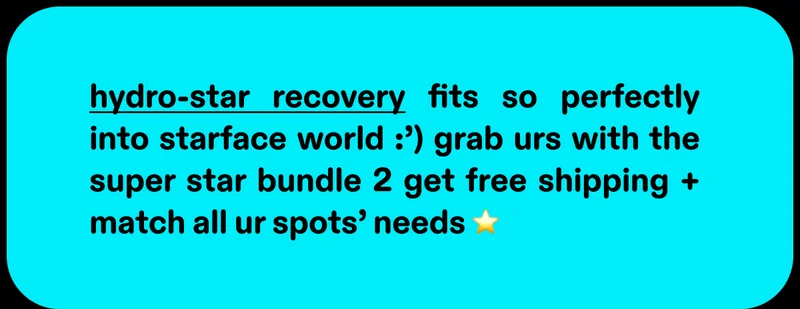 hydro-star recovery fits so perfectly into starface world :')