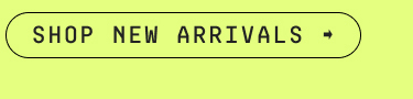 SHOP NEW ARRIVALS