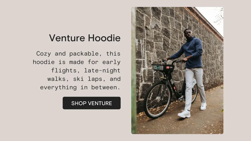 Venture Hoodie: Cozy and packable, this hoodie is made for early flights, late-night walks, ski laps, and everything in between.