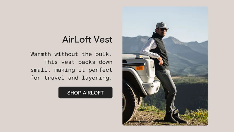 AirLoft Vest: Warmth without the bulk. This vest packs down small, making it perfect for travel and layering.