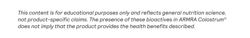 Disclaimer text reading: ‘This content is for educational purposes only and reflects general nutrition science, not product-specific claims. The presence of these bioactives in ARMRA Colostrum does not imply that the product provides the health benefits described.’