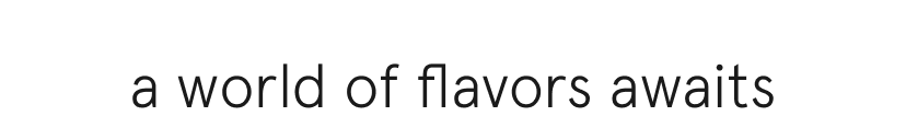 a world of flavors awaits