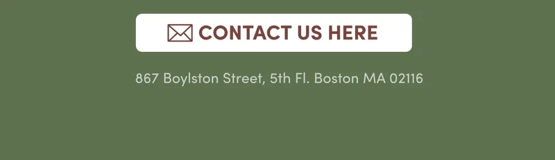 Contact Us Here | 867 Boylston Street, 5th Fl. Boston MA 02116