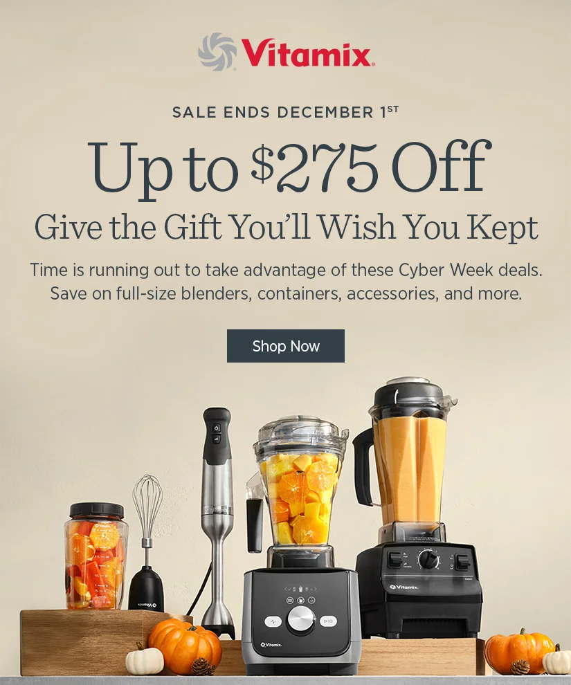 Give the Gift You'll Wish You Kept. Up to $275 off! Time is running out to take advantage of these Cyber Week deals. Save on full-size blenders, containers, accessories, and more.
