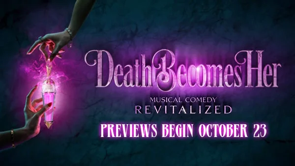 Death Becomes Her: Musical Comedy Revitalized. Previews Begin October 23