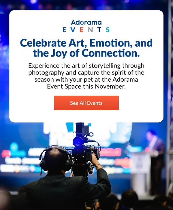 Adorama Events  Celebrate Art, Emotion, and the Joy of Connection. | See All Events