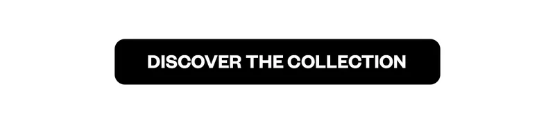 DISCOVER THE COLLECTION