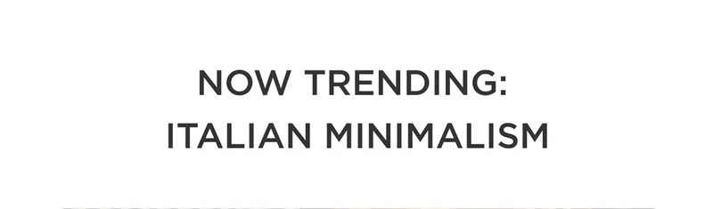 Now Trending: Italian Minimalism