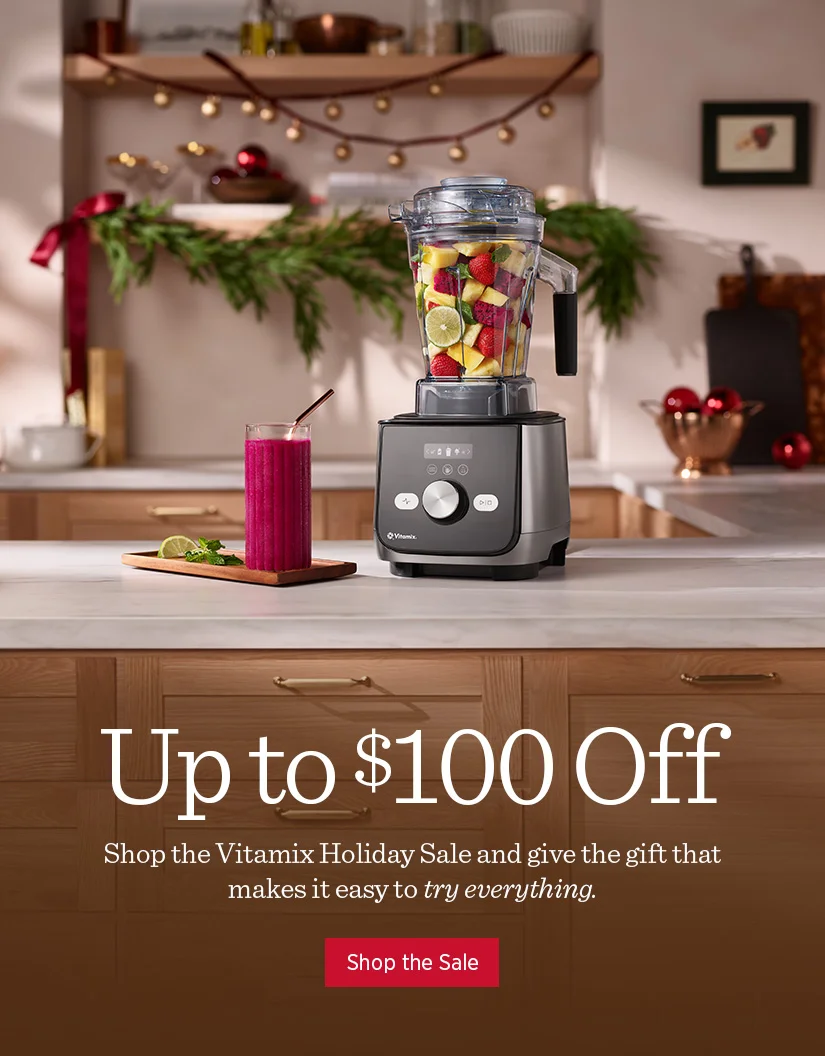 Up to $100 Off - Shop the Vitamix Holiday Sale and give the gift that makes it easy to try everything.